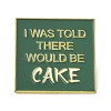 I Was Told There Would Be Cake Enamel Pin JEWB-C008-05LG-1