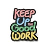 Quote Keep Up The Good Work Enamel Pins JEWB-H016-02EB-02-1